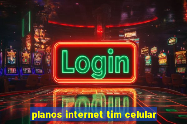 planos internet tim celular